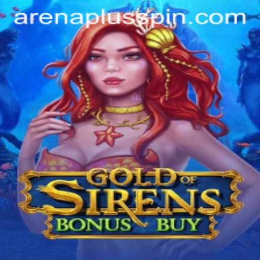 Exploring the Epic World of GoldofSirensBonusBuy: An ArenaPlus Adventure