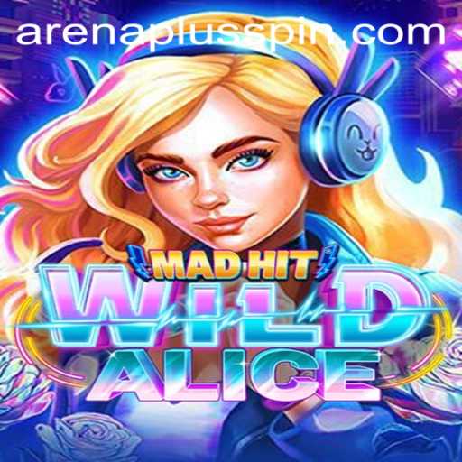 MadHitWildAlice: Unveiling the Thrilling Adventures of ArenaPlus