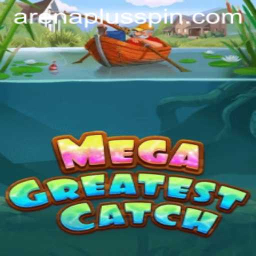 MegaGreatestCatch: Dive Into the Thrilling World of ArenaPlus