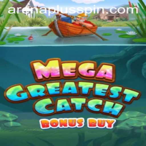 MegaGreatestCatchBonusBuy: Dive into an Exciting Gaming Adventure with ArenaPlus